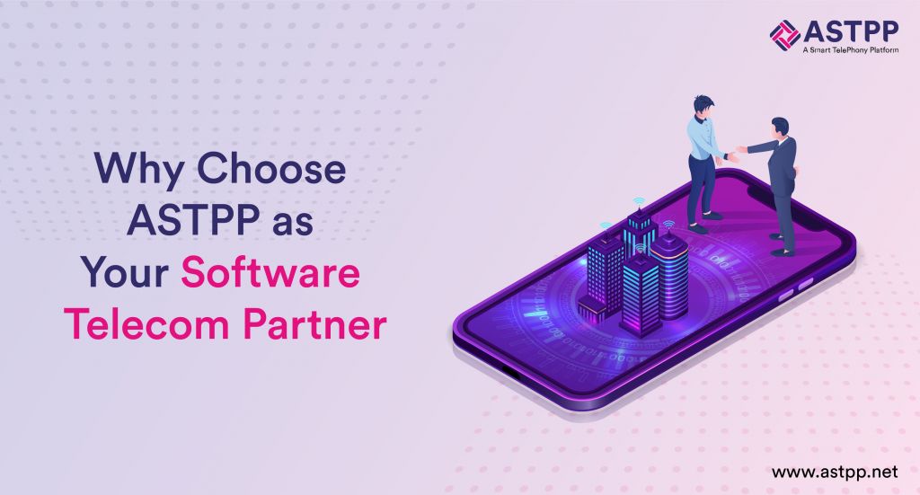 Why Choose ASTPP as Your Software Telecom Partner