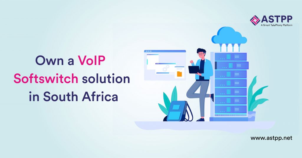 Own a VoIP Softswitch solution in South Africa